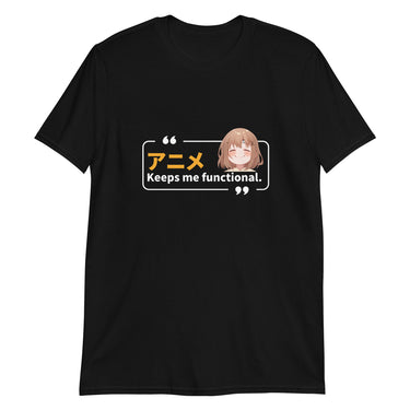 Anime Keeps Me Functional T-Shirt